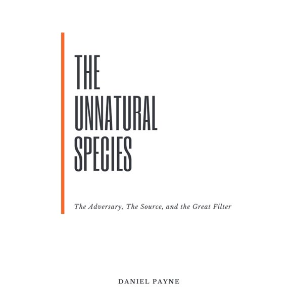 The Unnatural Species: The Adversary, The Source, and the Great Filter, (Paperback)