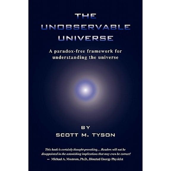 The Unobservable Universe : A Paradox-Free Framework for Understanding the Universe (Paperback)