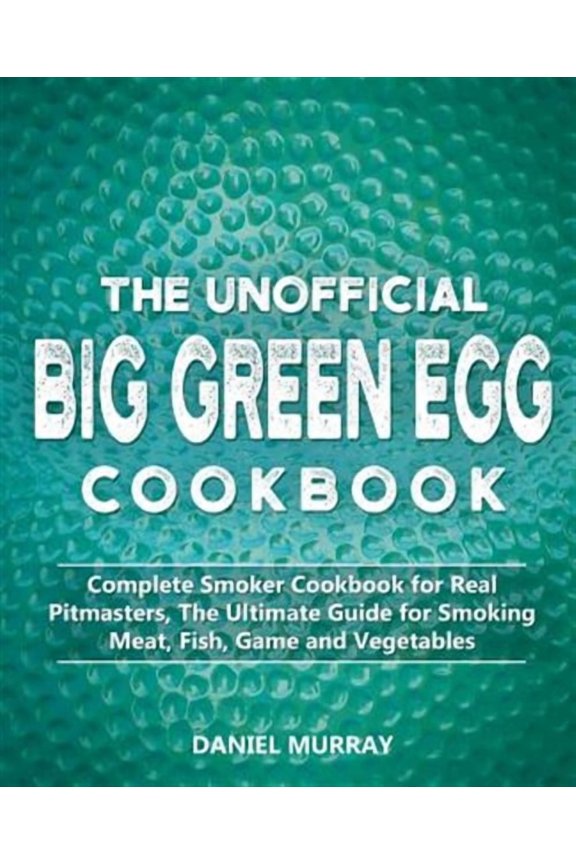 The Unofficial Big Green Egg Cookbook (Paperback)
