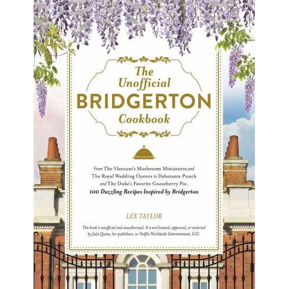 Pre-Owned The Unofficial Bridgerton Cookbook : From the Viscount's Mushroom Miniatures and the Royal Wedding Oysters to Debutante Punch and the Duke's Favorite Gooseberry Pie, 100 (Hardcover) 97815...