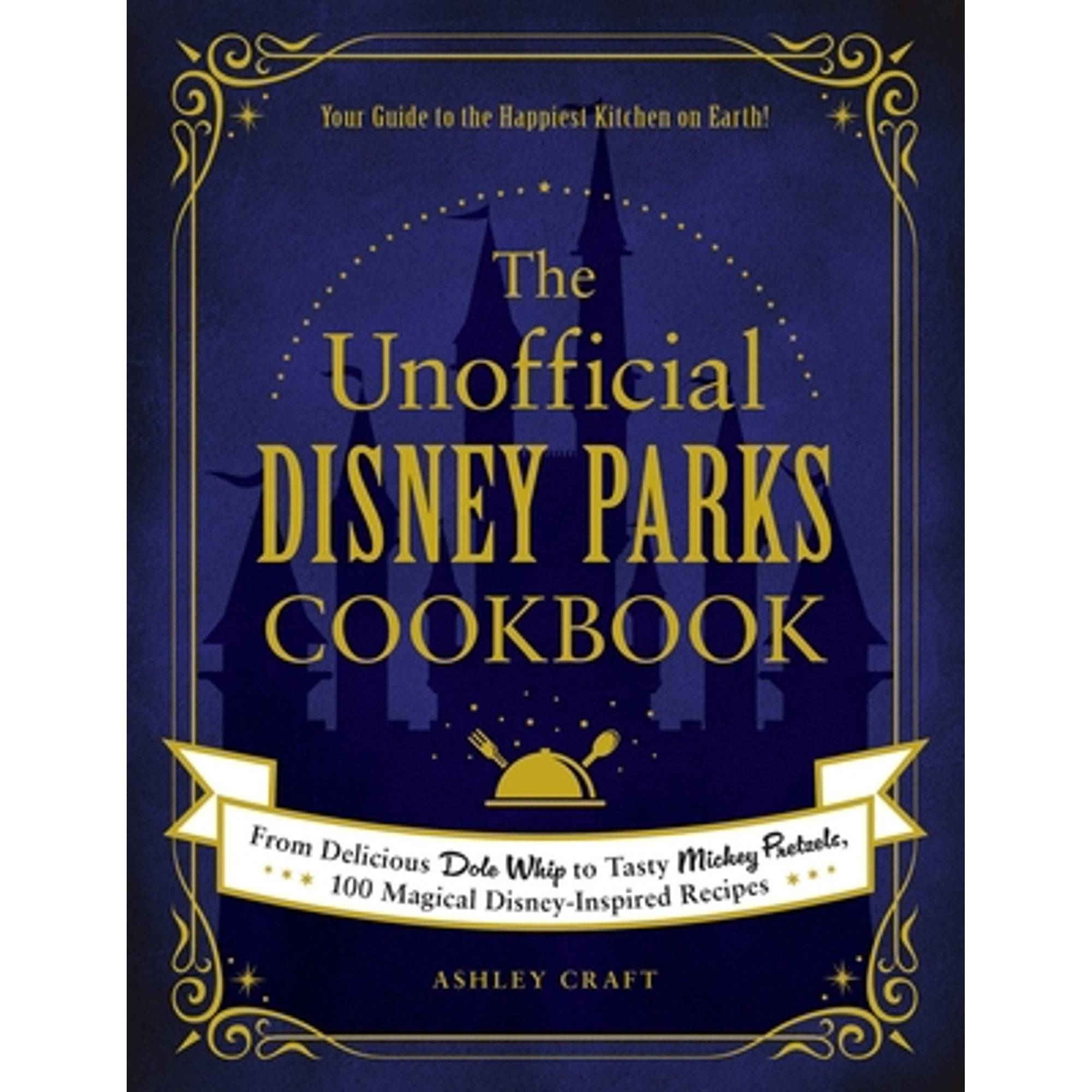 Pre-Owned The Unofficial Disney Parks Cookbook: From Delicious Dole Whip to Tasty Mickey Pretzels, 100 Magical (Hardcover) by Ashley Craft