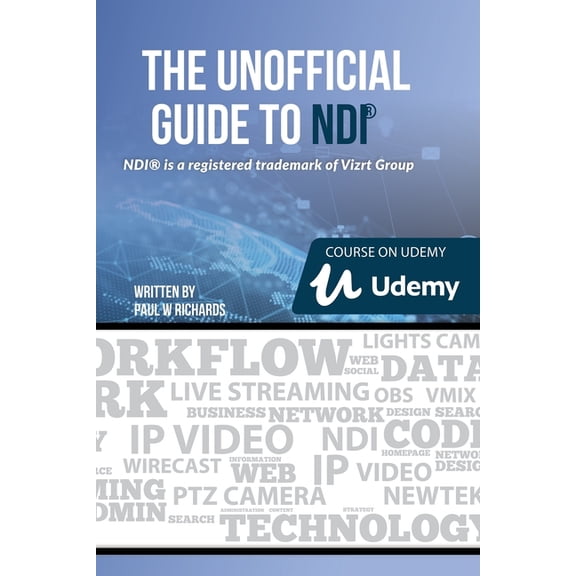 The Unofficial Guide to NDI: IP Video for OBS, vMix, Wirecast and so much more (Paperback) by Paul Richards
