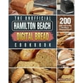 thumbnail image 1 of The Unofficial Hamilton Beach Digital Bread Cookbook: 200 Quick and Healthy Recipes for Homemade Bread, (Paperback), 1 of 1