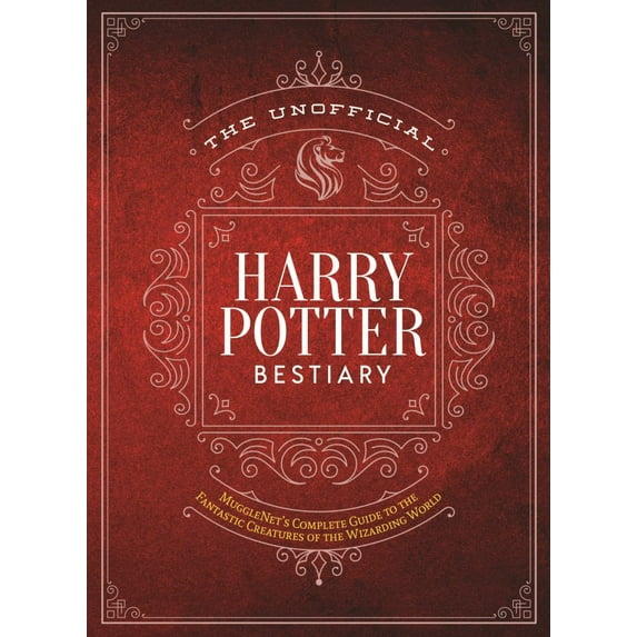 The Unofficial Harry Potter Bestiary: MuggleNet's Complete Guide to the Fantastic Creatures of the Wizarding World (Hardcover)
