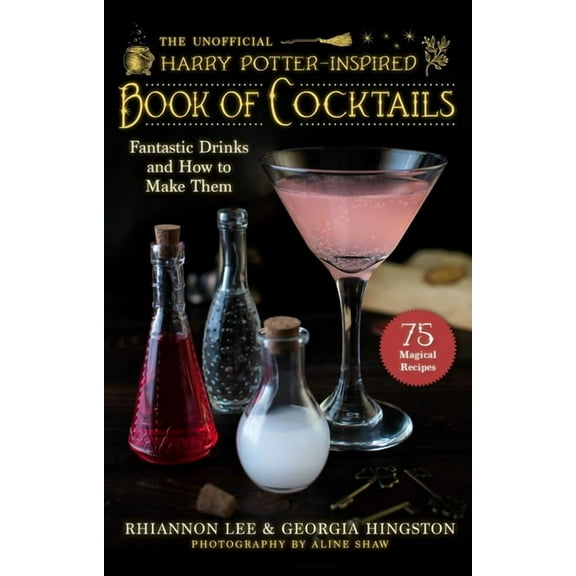 The Unofficial Harry PotterInspired Book of Cocktails : Fantastic Drinks and How to Make Them (Hardcover)