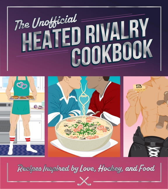 The Unofficial Heated Rivalry Cookbook : 65 Recipes Inspired by Love, Hockey, and Food (Hardcover)