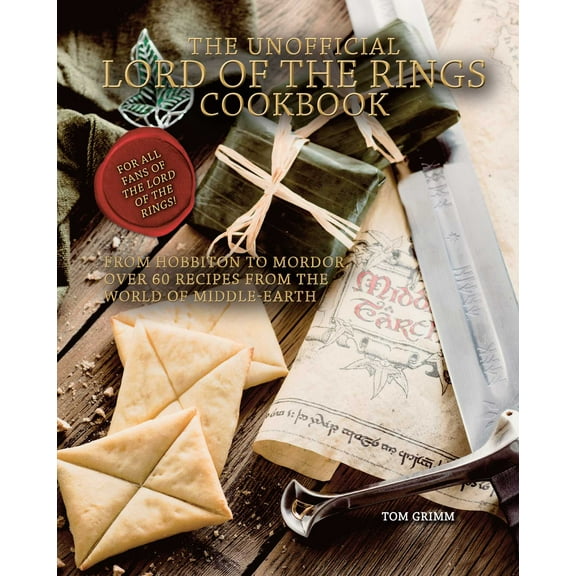 The Unofficial Lord of the Rings Cookbook : From Hobbiton to Mordor, Over 60 Recipes from the World of Middle-Earth (Hardcover)
