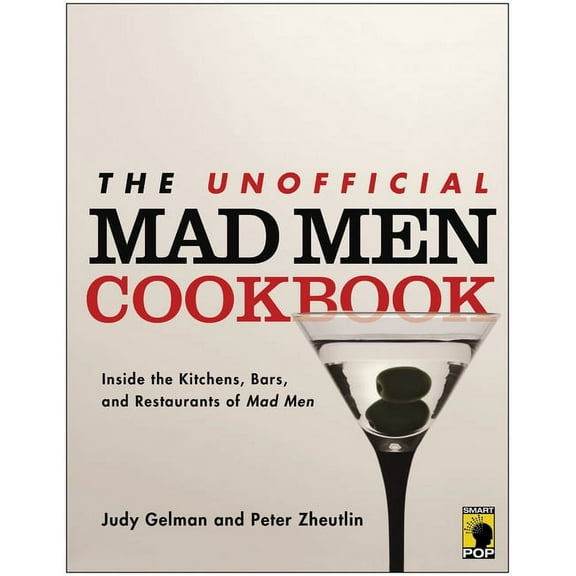 Unofficial Mad Men Cookbook : Inside the Kitchens, Bars, and Restaurants of Mad Men