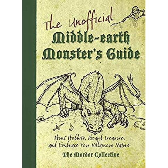 Pre-Owned The Unofficial Middle-Earth Monster's Guide: Hunt Hobbits, Hoard Treasure, and Embrace Your Villainous Nature: The Mordor Collective (Paperback) 1599637847 9781599637846