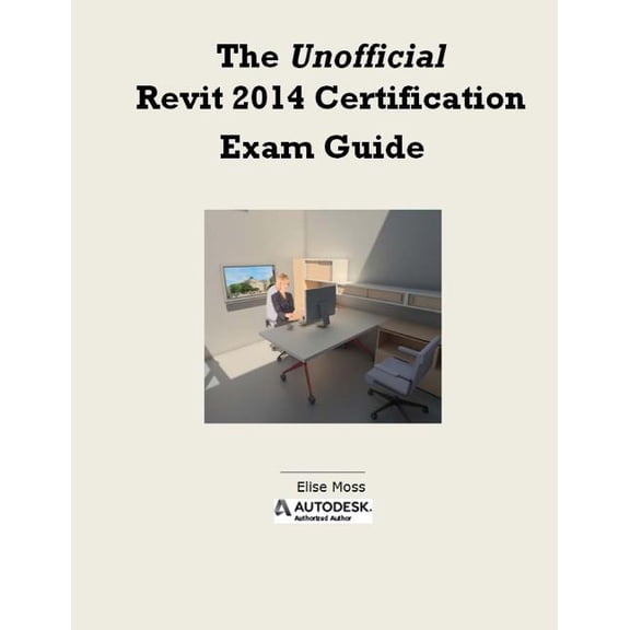 The Unofficial Revit 2014 Certification Guide (Paperback)