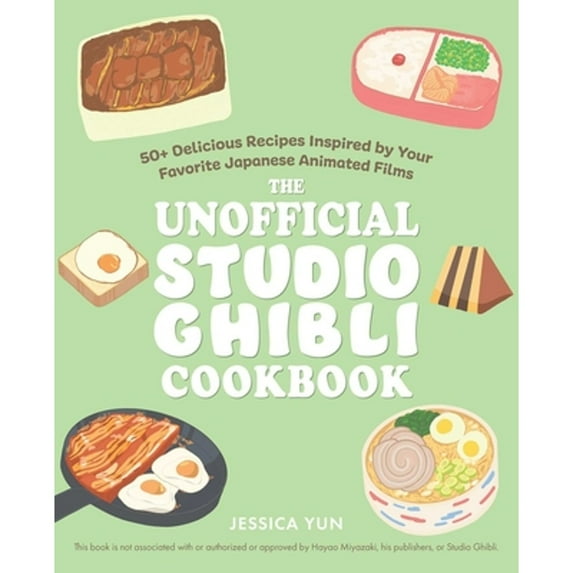 Pre-Owned The Unofficial Studio Ghibli Cookbook: 50+ Delicious Recipes Inspired by Your Favorite (Hardcover) by Jessica Yun