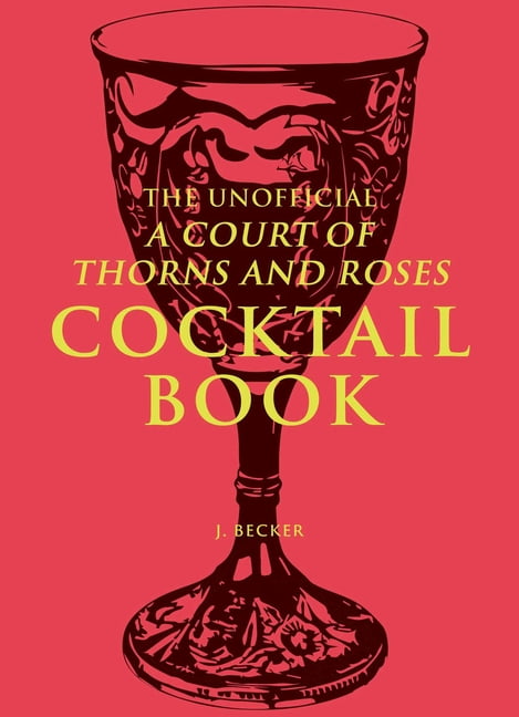 The Unofficial a Court of Thorns and Roses Cocktail Book, (Hardcover)