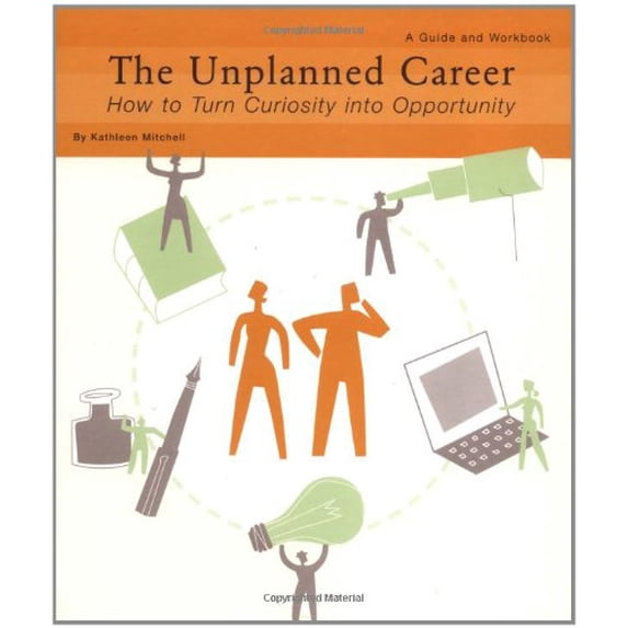 Pre-Owned The Unplanned Career: How to Turn Curiosity into Opportunity: A Guide and Workbook (Unknown) 0811835960 9780811835961