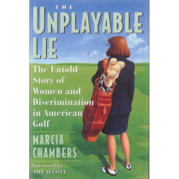 Pre-Owned The Unplayable Lie: The Untold Story of Women and Discrimination in American Golf (Hardcover) 0671501518 9780671501518