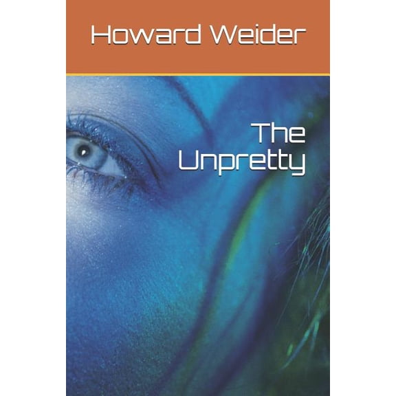 The Unpretty Paperback 1792052847 9781792052842 Howard Weider