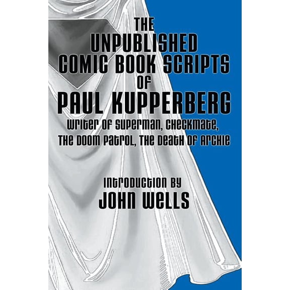 The Unpublished Comic Book Scripts of Paul Kupperberg, (Paperback)