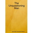 thumbnail image 1 of The Unquestioning Man, (Paperback), 1 of 1