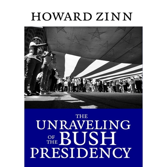 The Unraveling of the Bush Presidency (Paperback)