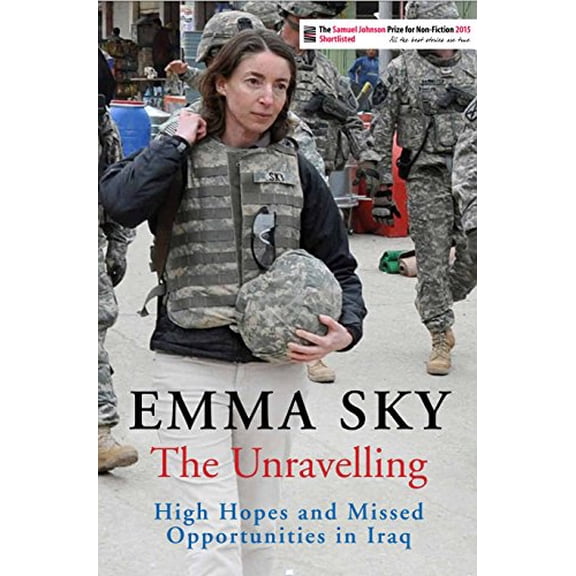 Pre-Owned The Unravelling: High Hopes and Missed Opportunities in Iraq [Paperback] [May 05, 2016] Sky, Emma (Paperback) 1782392602 9781782392606