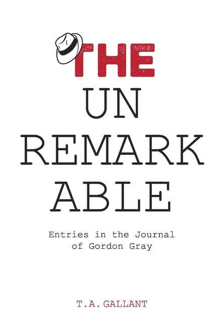 The Unremarkable: Entries in the Journal of Gordon Gray, (Paperback)