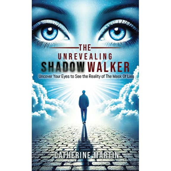 The Unrevealing Shadow Walker Uncover Your Eyes to See the Reality of the Mask of Lies, (Hardcover)