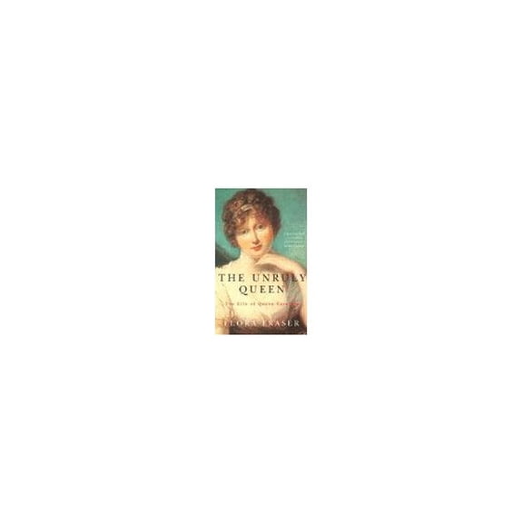 Pre-Owned Unruly Queen: The Life of Queen Caroline (Paperback) 0333663039 9780333663035