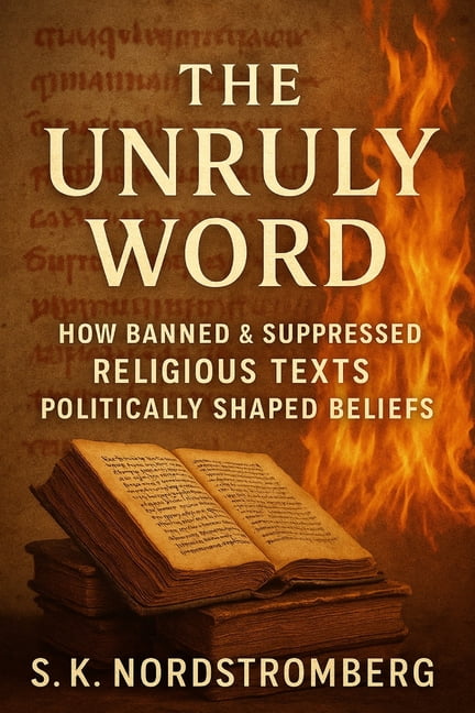 The Unruly Word: How Banned & Suppressed Religious Texts Politically Shaped Beliefs, (Paperback)