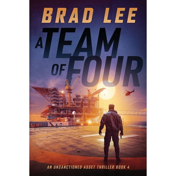 The Unsanctioned Asset A Team of Four: An Unsanctioned Asset Thriller Book 4, Book 4, (Paperback)