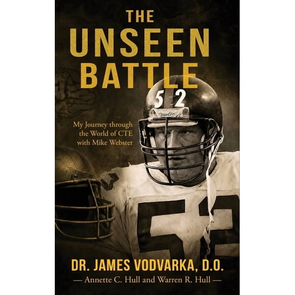 The Unseen Battle: My Journey through the World of CTE with Mike Webster, (Hardcover)