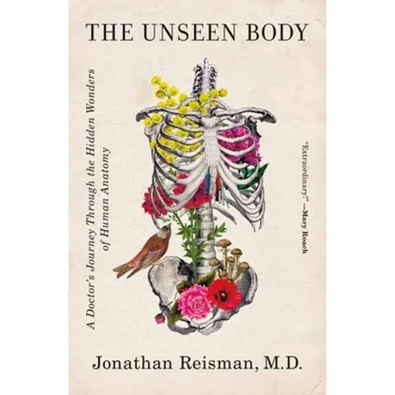 Pre-Owned The Unseen Body: A Doctor's Journey Through the Hidden Wonders of Human Anatomy (Paperback) 1250246636 9781250246639