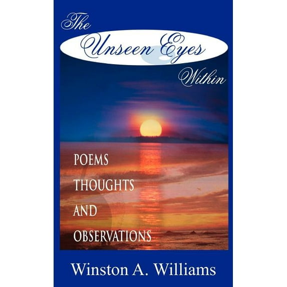 The Unseen Eyes Within: Poems, Thoughts and Observations