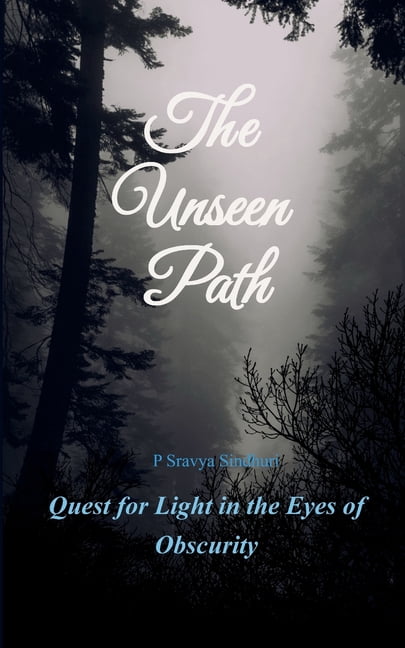 The Unseen Path Quest for Light in Eyes of Obscurity, (Paperback)