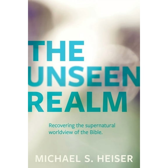 The Unseen Realm: Recovering the Supernatural Worldview of the Bible, (Paperback)