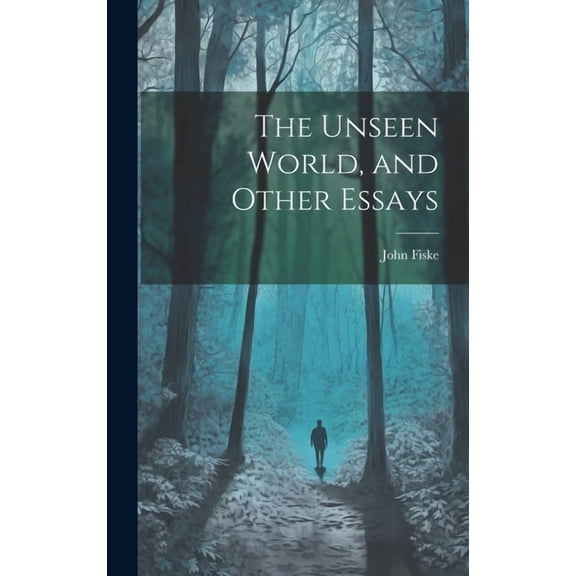 The Unseen World, and Other Essays, (Hardcover)