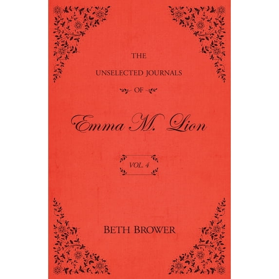The Unselected Journals of Emma M. Lion The Unselected Journals of Emma M. Lion: Vol. 4, Book 4, (Paperback)