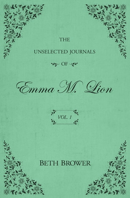 The Unselected Journals of Emma M. Lion The Unselected Journals of Emma M. Lion: Vol. 1, Book 1, (Paperback) deal from Walmart