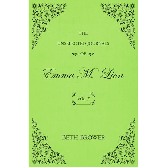 The Unselected Journals of Emma M. Lion The Unselected Journals of Emma M. Lion: Vol. 7, Book 7, (Paperback)