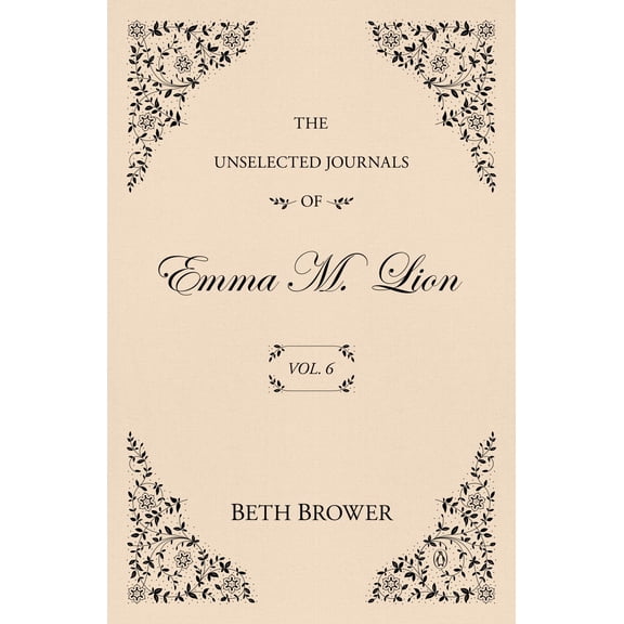 The Unselected Journals of Emma M. Lion: Vol. 6 (Paperback)