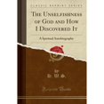 thumbnail image 1 of The Unselfishness of God and How I Discovered It : A Spiritual Autobiography (Classic Reprint), 1 of 1