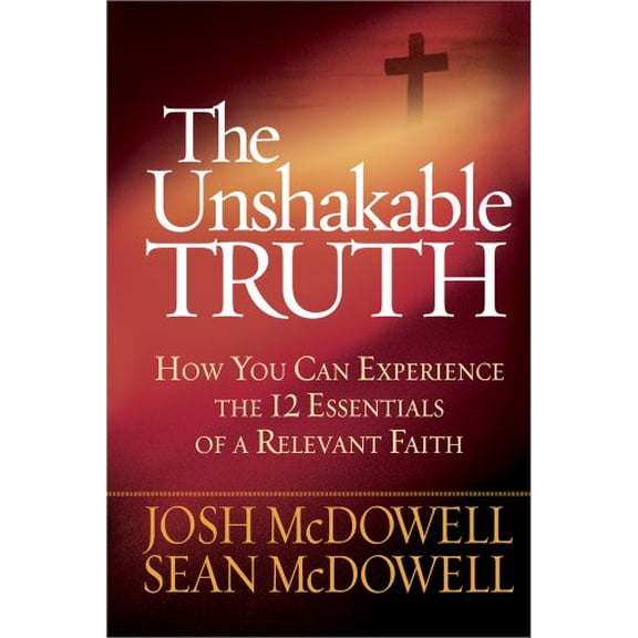 Pre-Owned The Unshakable Truth : How You Can Experience the 12 Essentials of a Relevant Faith (Paperback)