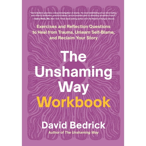 The Unshaming Way Workbook: Exercises and Reflection Questions to Heal from Trauma, Unlearn Self-Blame, and Reclaim Your, (Paperback)