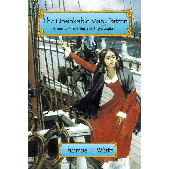 The Unsinkable Mary Patten: Americas First Female Ship's Captain, (Paperback)