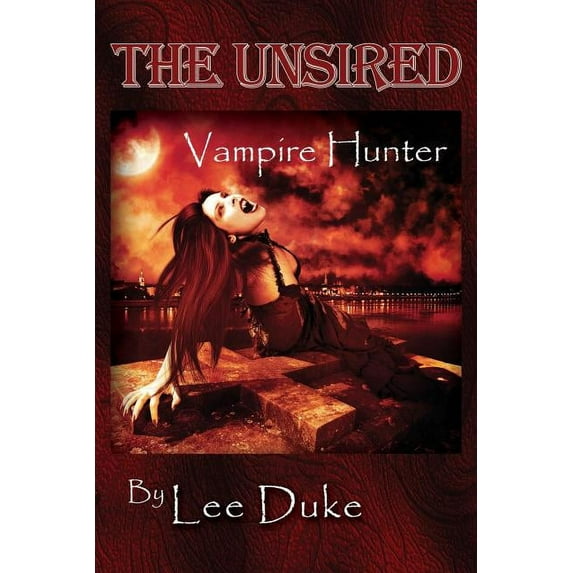 The Unsired: Vampire Hunter, (Paperback)