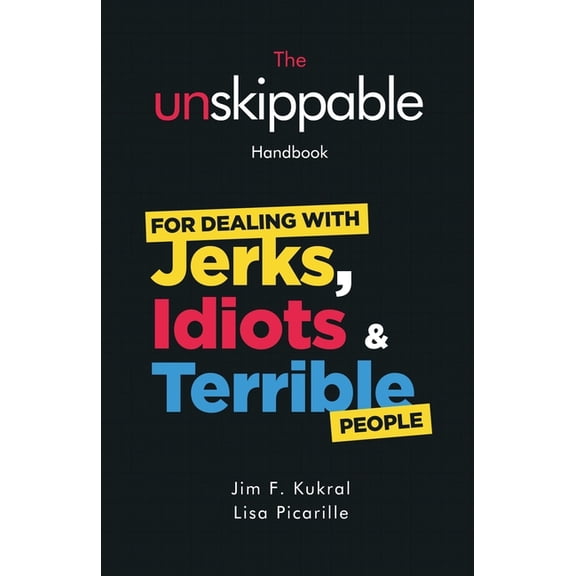 The Unskippable(R) Handbook For Dealing with JERKS, IDIOTS & TERRIBLE People, (Paperback)