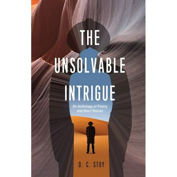 The Unsolvable Intrigue: An Anthology of Poetry and Short Stories, (Paperback)