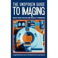 thumbnail image 1 of Medical Humor The Unspoken Guide to Imaging: WHAT RAD TECHS ARE REALLY THINKING: Behind-the-Scenes Humor from Radiology Technologists:, (Paperback), 1 of 1