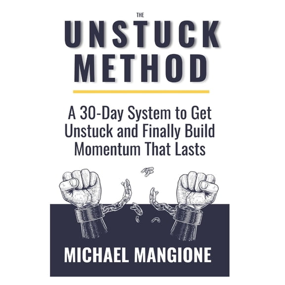 The Unstuck Method: Because You Don't Need Another Self-Help Book, (Paperback)