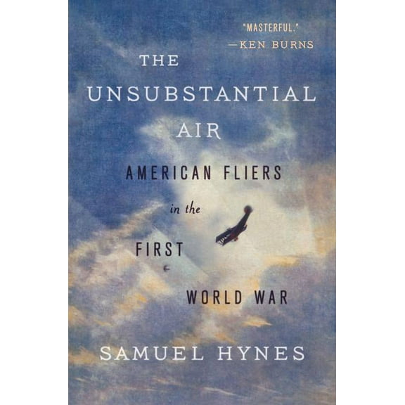 The Unsubstantial Air : American Fliers in the First World War (Paperback)