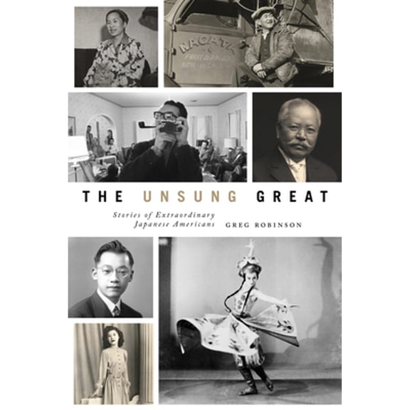 Pre-Owned The Unsung Great: Stories of Extraordinary Japanese Americans (Hardcover 9780295747958) by Greg Robinson