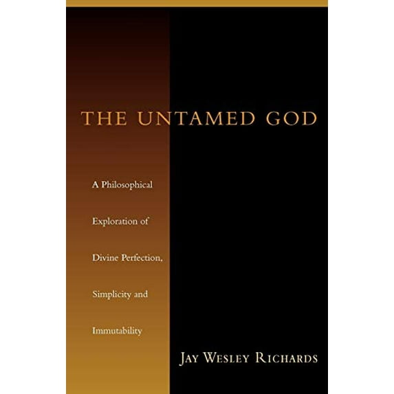 Pre-Owned The Untamed God: A Philosophical Exploration of Divine Perfection, Simplicity, and Immutability, 9780830827343, 083082734X, Paperback, PRINT-ON-DEMAND edition